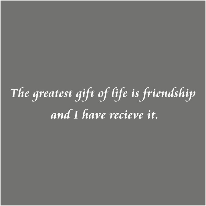 Greatest gift is friendship...