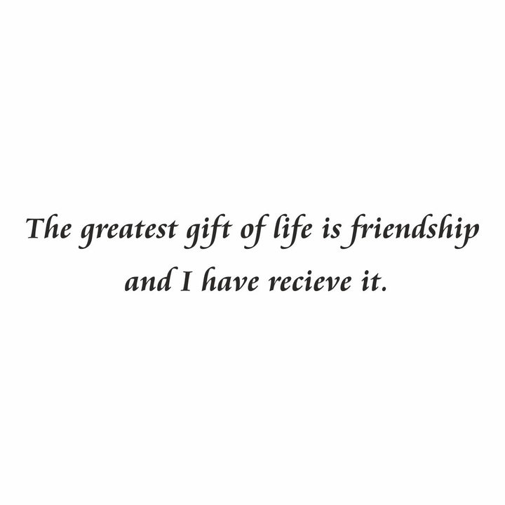 Greatest gift is friendship...