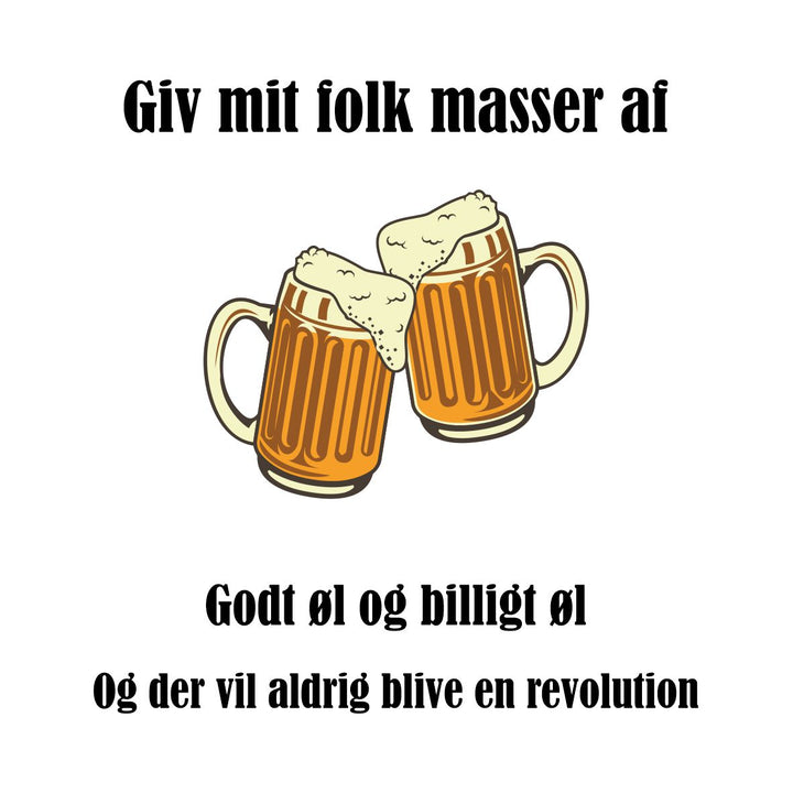 Giv mit folk masser af øl...