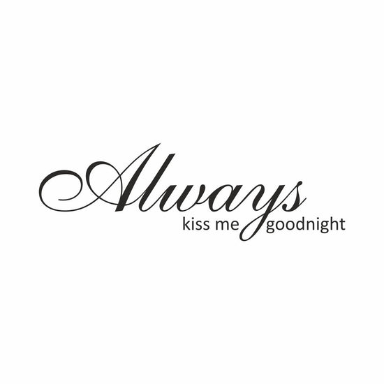Always kiss me goodnight...