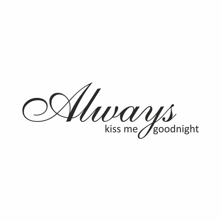 Always kiss me goodnight...