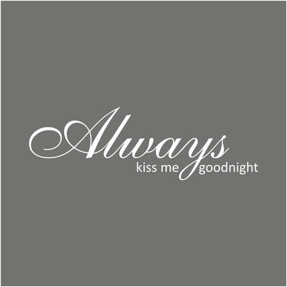 Always kiss me goodnight...