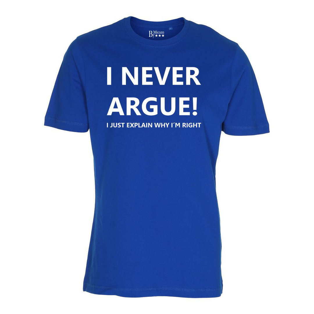 I never argue, I just explain why i'm right... Fås i flere farver...